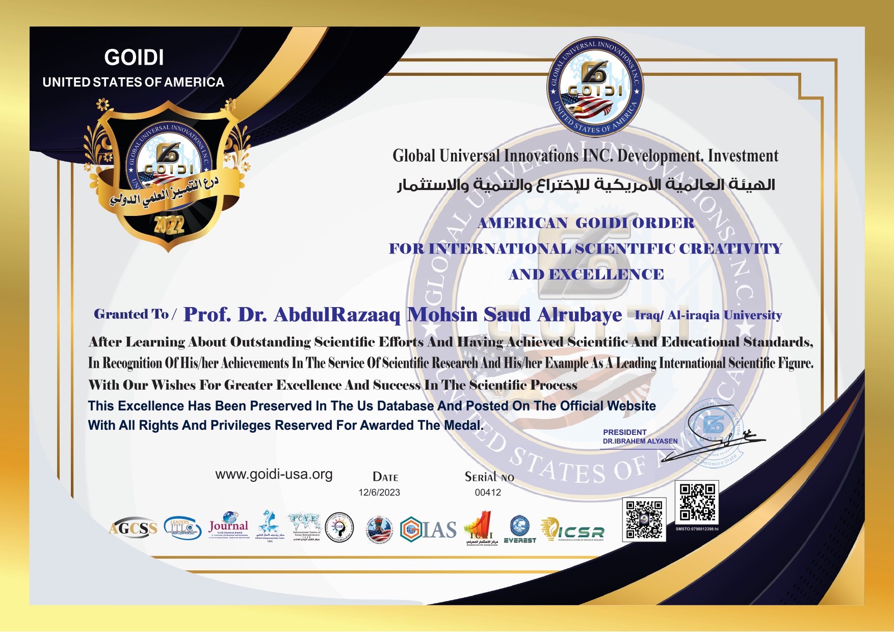 
قدمت إدارة الهيئة العالمية الامريكية للاختراع والتنمية والإستثمار
شهادة درع التميز العلمي الدولي 
الى الدكتور عبد الرزاق محسن من العراق 
